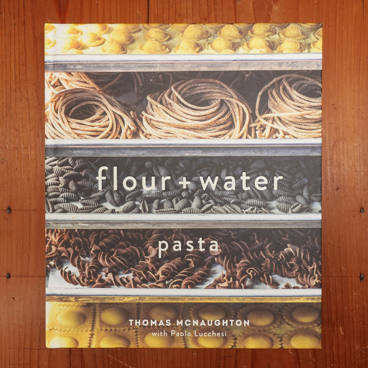 Flour + Water: Pasta - Thomas McNaughton