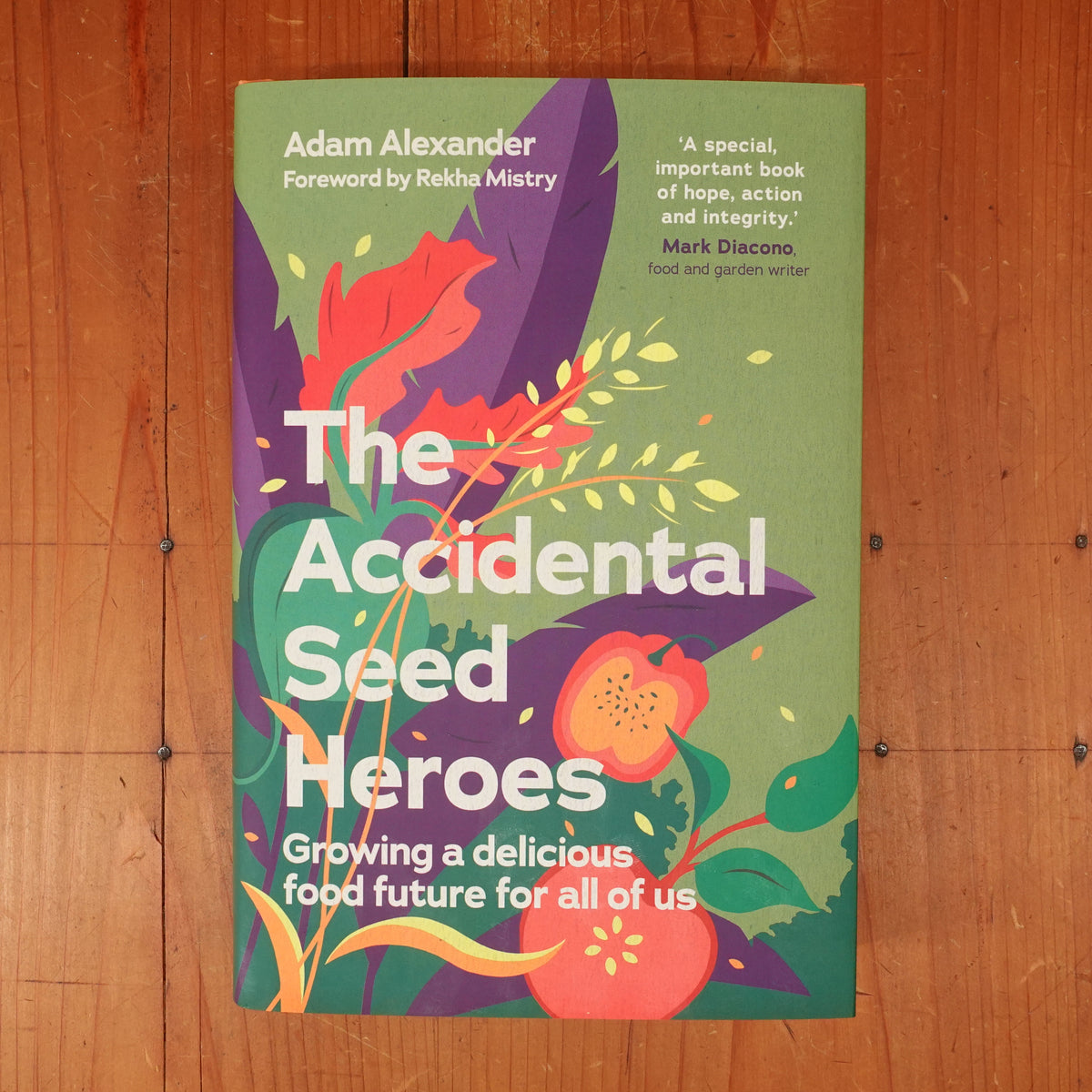 The Accidental Seed Heroes Growing a Delicious Food Future for All of Us - Adam Alexander