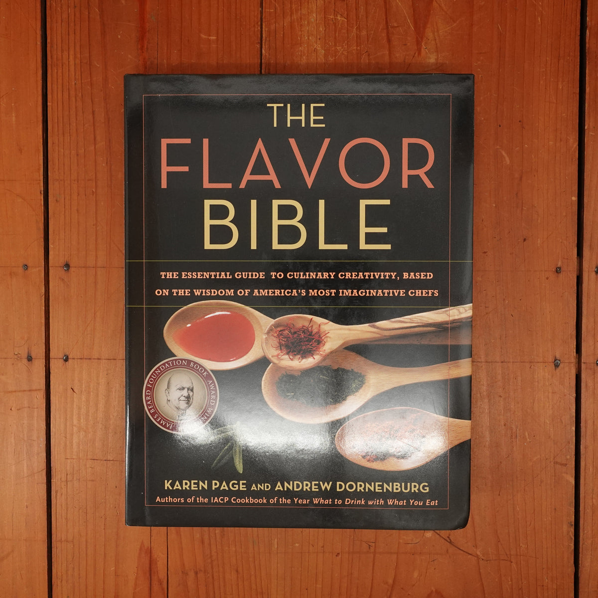 The Flavor Bible: The Essential Guide to Culinary Creativity, Based on the Wisdom of America's Most Imaginative Chefs - Andrew Dornenburg, Karen Page