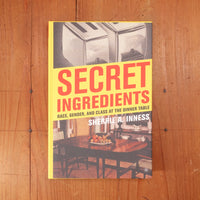 Secret Ingredients: Race, Gender, and Class at the Dinner Table - Sherrie A. Inness
