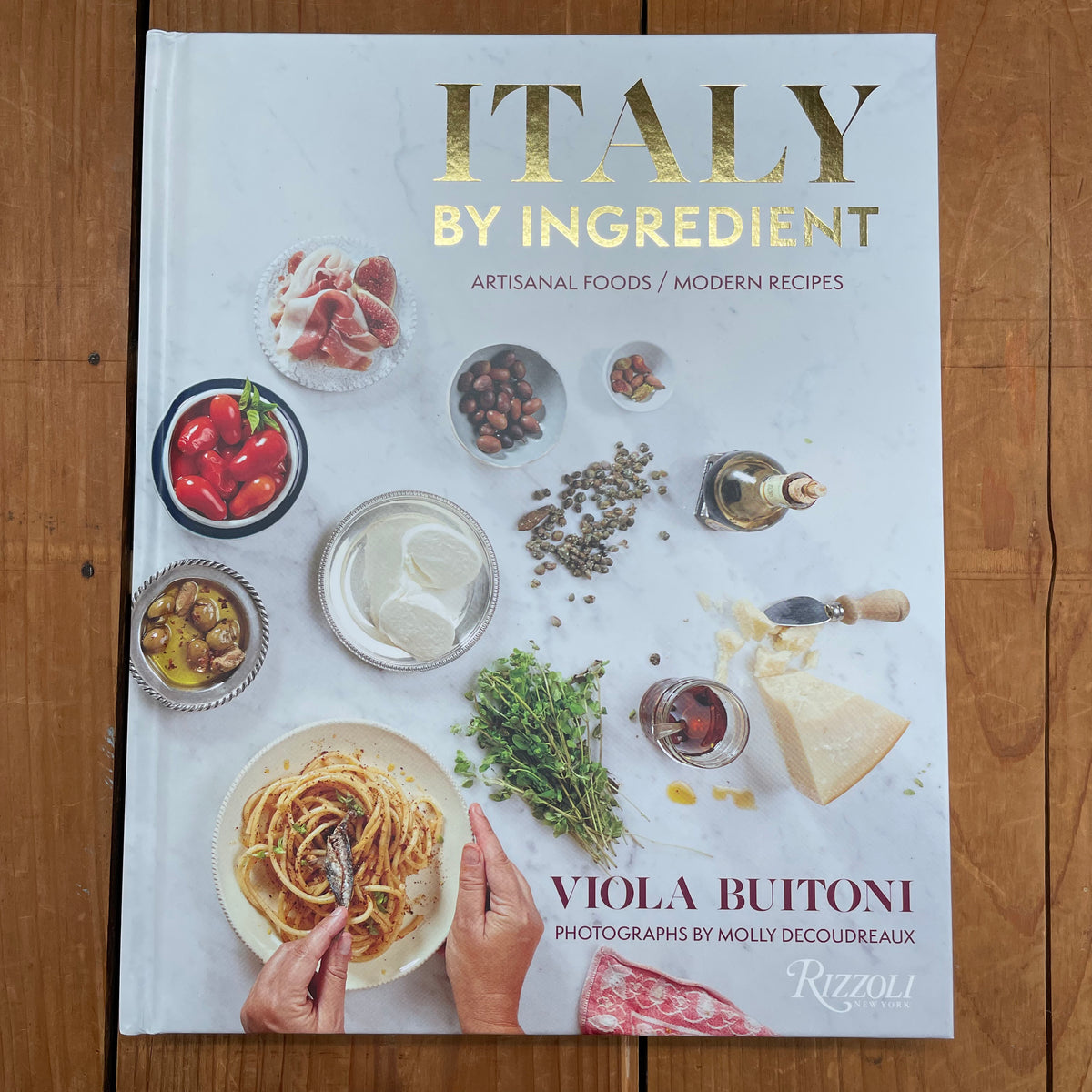 Italy by Ingredient: Artisanal Foods, Modern Recipes - Viola Buitoni
