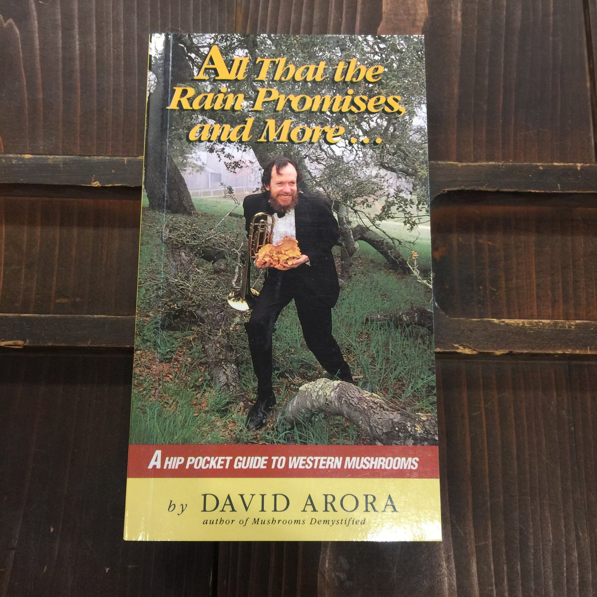 All That the Rain Promises and More.... A Hip Pocket Guide to Western Mushrooms - David Arora