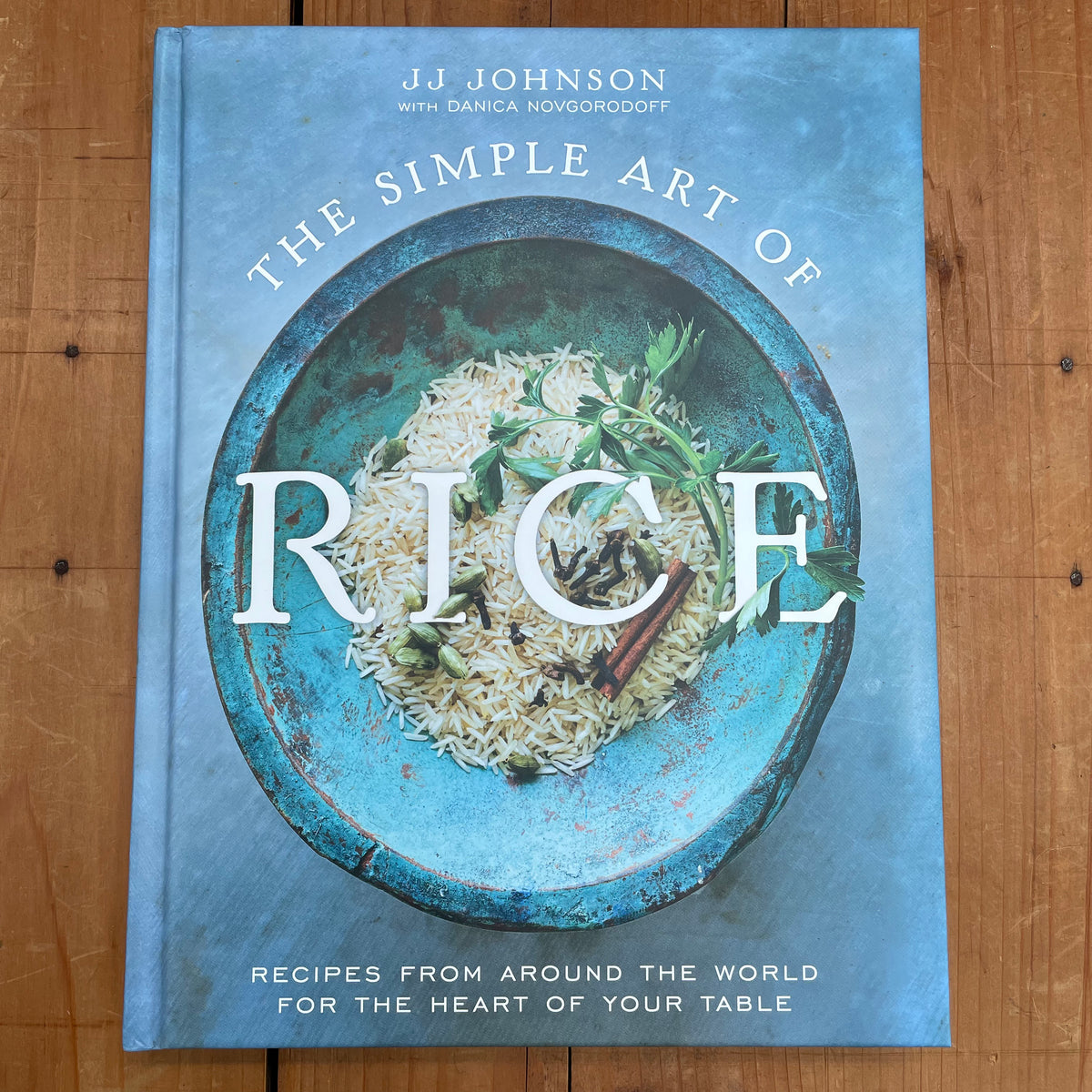The Simple Art of Rice: Recipes from Around the World for the Heart of Your Table - JJ Johnson