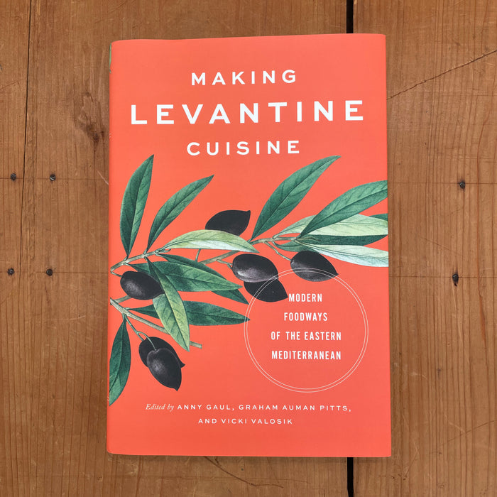 Making Levantine Cuisine: Modern Foodways of the Eastern Mediterranean - Anny Gaul