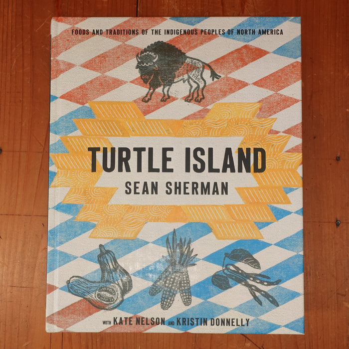 Turtle Island: Foods and Traditions of the Indigenous Peoples of North America - Sean Sherman