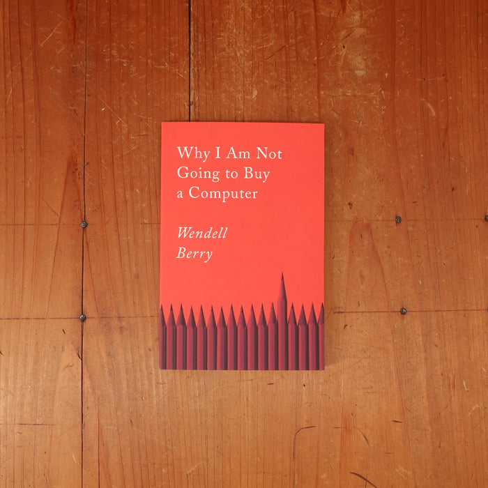 Why I Am Not Going to Buy a Computer -  Wendell Berry