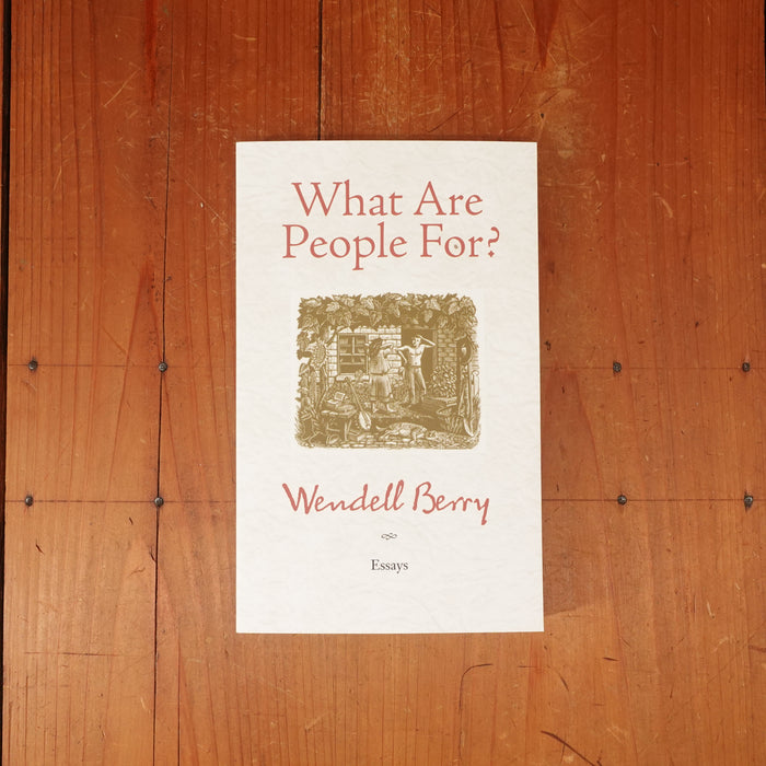 What Are People For? -  Wendell Berry