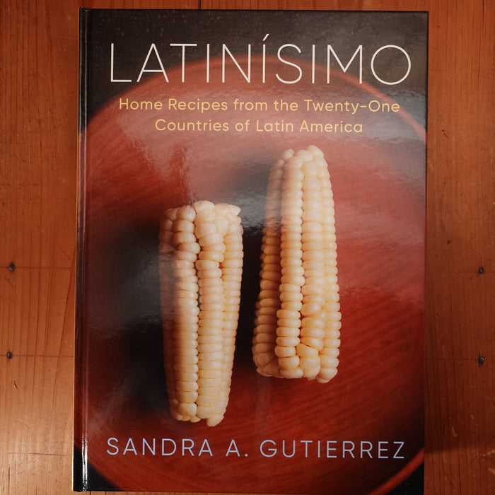 Latinísimo: Home Recipes from the Twenty-One Countries of Latin America - Sandra A. Gutierrez