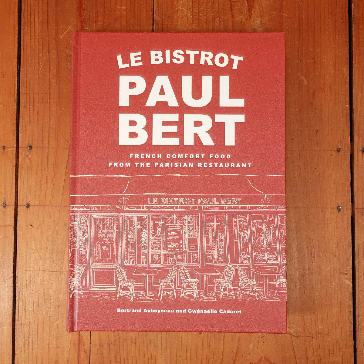 Le Bistrot Paul Bert: French Comfort Food from the Parisian Restaurant – Bertrand Auboyneau