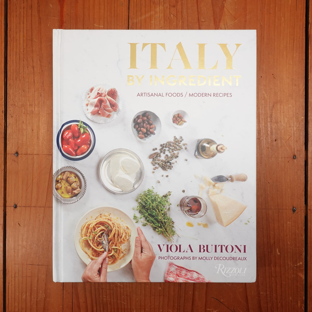 Italy by Ingredient: Artisanal Foods, Modern Recipes - Viola Buitoni