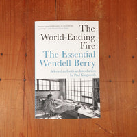 The World-Ending Fire The Essential Wendell Berry - Wendell Berry