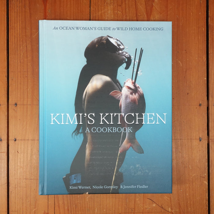 Kimi's Kitchen: An Ocean Woman's Guide to Wild Home Cooking - Kimi Werner, Nicole Gormley, Jennifer Fiedler