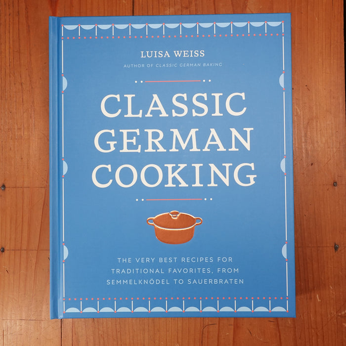 Classic German Cooking - Luisa Weiss