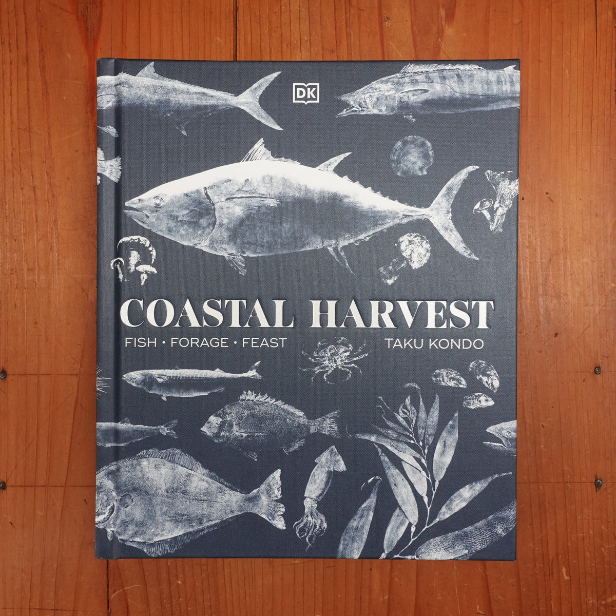 Coastal Harvest: Fish - Forage - Feast: A Cookbook - Taku Kondo