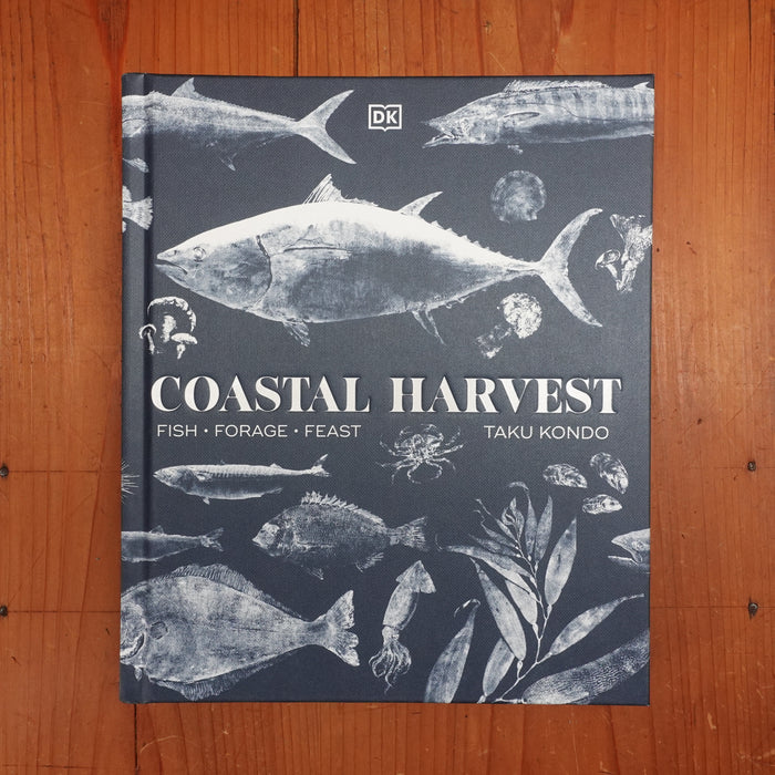 Coastal Harvest: Fish - Forage - Feast: A Cookbook - Taku Kondo