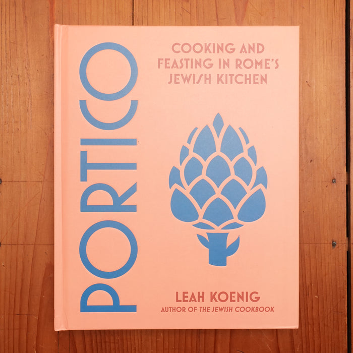 Portico: Cooking and Feasting in Rome's Jewish Kitchen - Leah Koenig