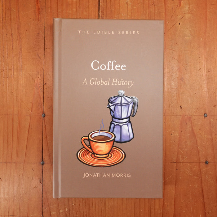 Coffee: A Global History - Jonathan Morris