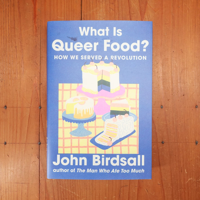 What Is Queer Food?: How We Served a Revolution - John Birdsall