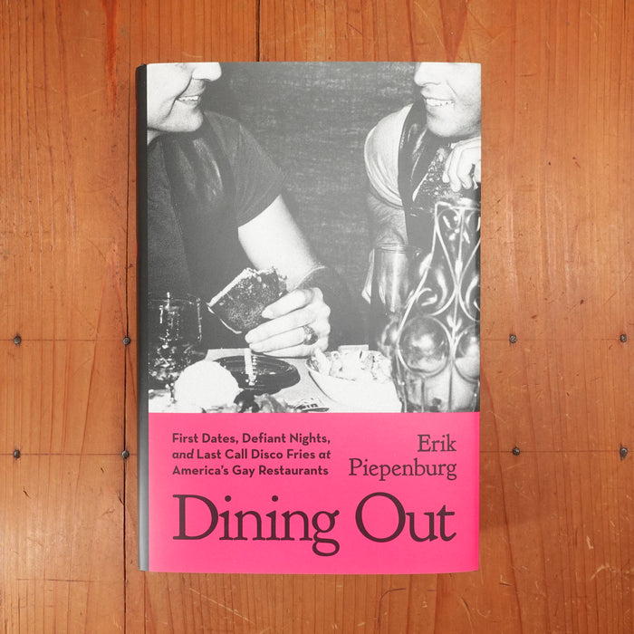 Dining Out: First Dates, Defiant Nights, and Last Call Disco Fries at America's Gay Restaurants -  Erik Piepenburg