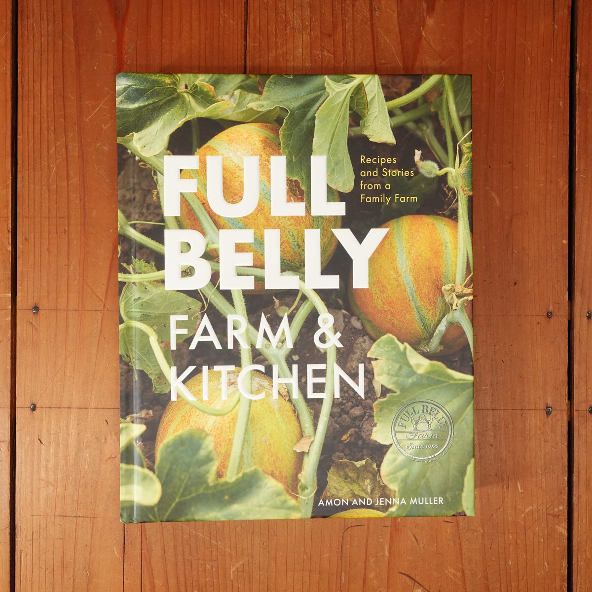 Full Belly: Recipes and Stories from a Family Farm - Jenna Muller, Amon Muller, Molly DeCoudreaux