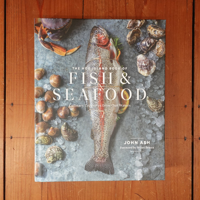 The Hog Island Book of Fish & Seafood Culinary Treasures from Our Waters - John Ash