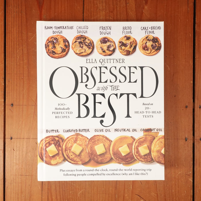 Obsessed with the Best: 100+ Methodically Perfected Recipes Based on 20+ Head-to-Head Tests - Ella Quittner