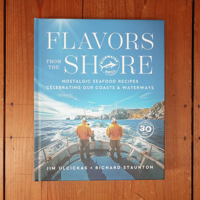 Flavors from the Shore: Nostalgic Seafood Recipes Celebrating Our Coasts & Waterways - Jim Ulcickas, Richard Staunton, James O. Fraioli