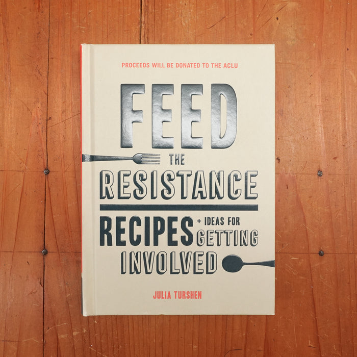 Feed the Resistance: Recipes + Ideas for Getting Involved - Julia Turshen
