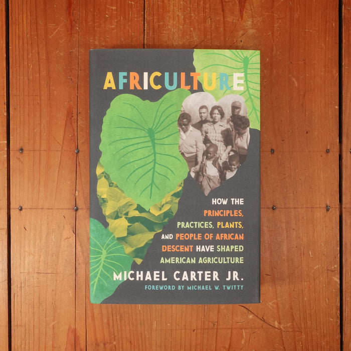 Africulture: How the Principles, Practices, Plants, and People of African Descent Have Shaped American Agriculture - Michael Carter, Jr.