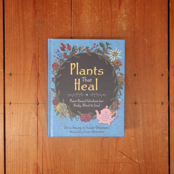Plants That Heal: Plant-Based Wisdom for Body, Mind & Soul - Chris Young, Susan Ottaviano
