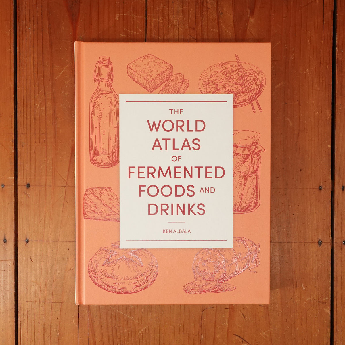 The World Atlas of Fermented Foods and Drinks - Ken Albala