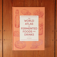 The World Atlas of Fermented Foods and Drinks - Ken Albala