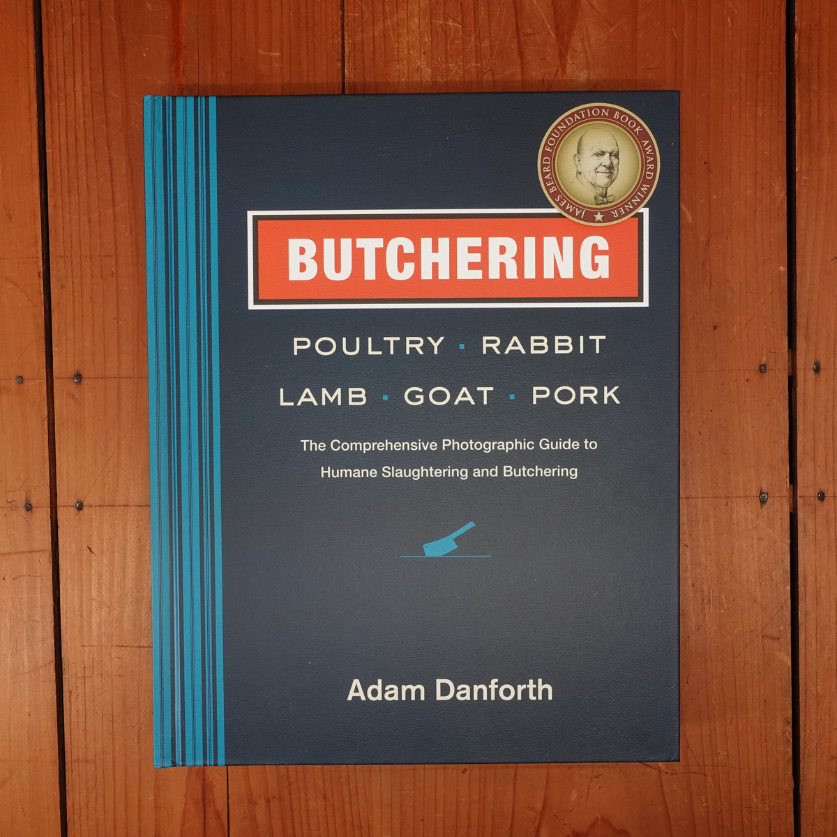 Butchering: Poultry, Rabbit, Lamb, Goat, Pork - Adam Danforth