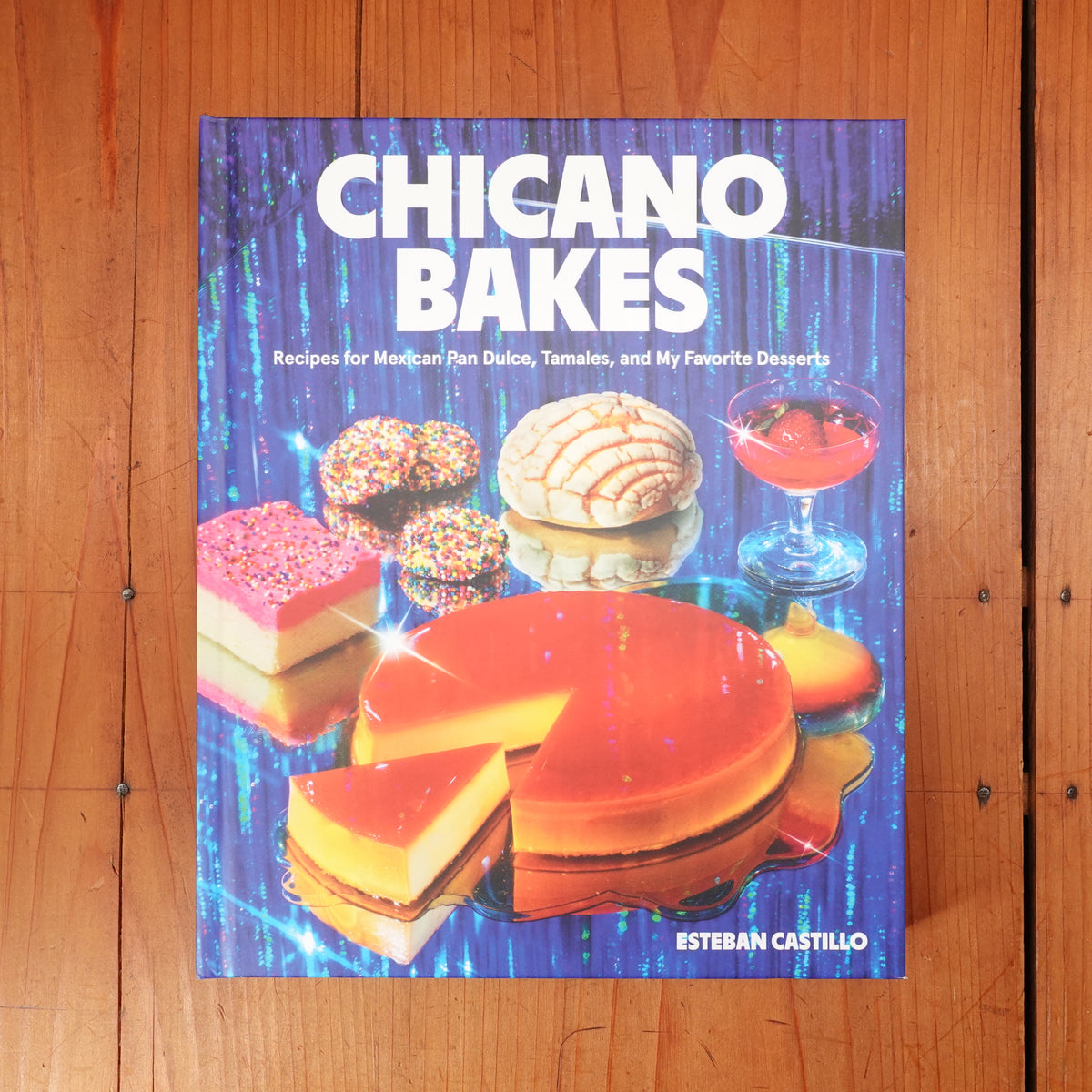 Chicano Bakes: Recipes for Mexican Pan Dulce, Tamales, and My Favorite Desserts