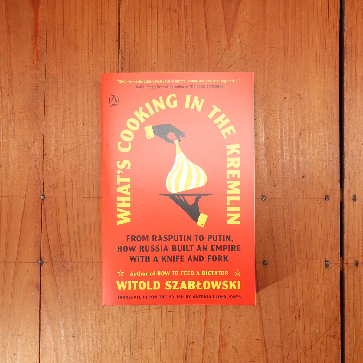 What's Cooking in the Kremlin: From Rasputin to Putin, How Russia Built an Empire with a Knife and Fork - Witold Szablowski