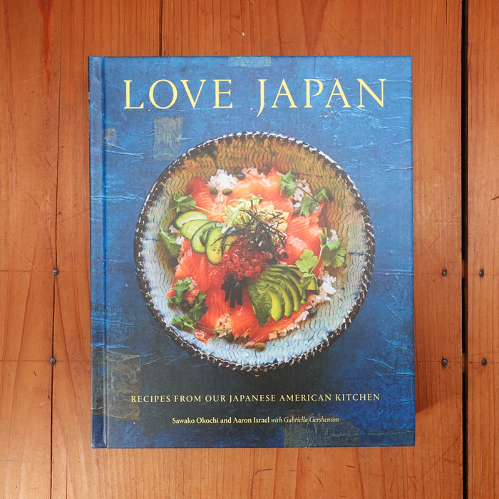 Love Japan: Recipes from our Japanese American Kitchen [A Cookbook] - Sawako Okochi