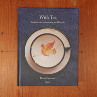 With Tea - Culture, Accoutrements, and Rituals - Maria Geyman