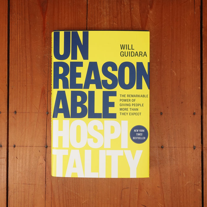 Unreasonable Hospitality: The Remarkable Power of Giving People More Than They Expect - Will Guidara