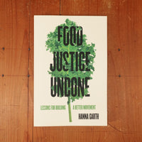 Food Justice Undone - Lessons For Building A Better Movement - Hanna Garth