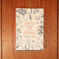 Ways of Eating: Exploring Food Through History and Culture - Benjamin Aldes Wurgaft, Merry White