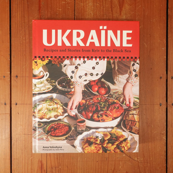 Ukraïne: Recipes and Stories from Kyiv to the Black Sea - Anna Voloshyna