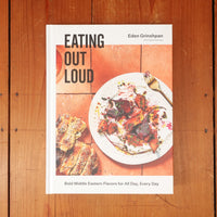 Eating Out Loud: Bold Middle Eastern Flavors for All Day, Every Day - Eden Grinshpan