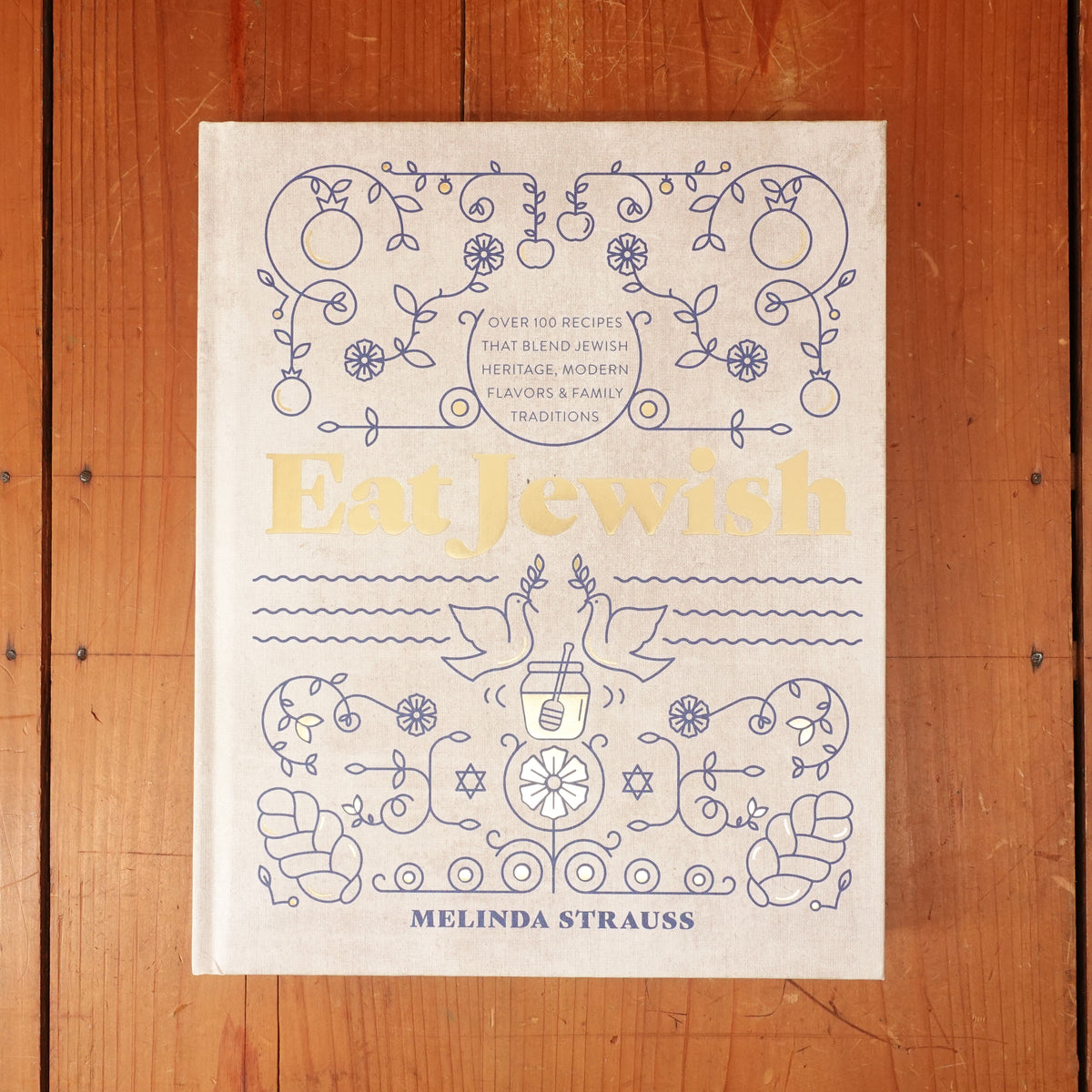 Eat Jewish: Over 100 Recipes That Blend Jewish Heritage, Modern Flavors, and Family Traditions -  Melinda Strauss
