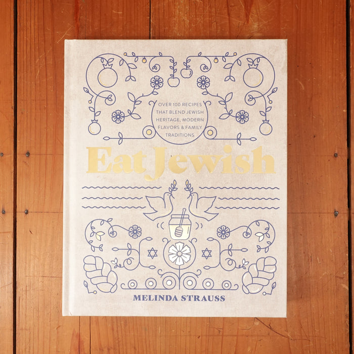 Eat Jewish: Over 100 Recipes That Blend Jewish Heritage, Modern Flavors, and Family Traditions -  Melinda Strauss