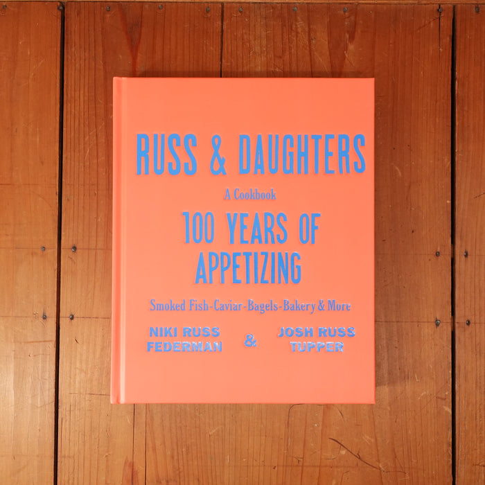 Russ & Daughters: 100 Years of Appetizing - Niki Russ Federman, Josh Russ Tupper, Joshua David Stein