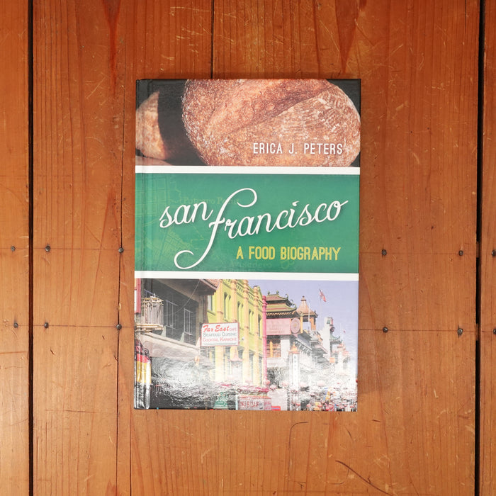 San Francisco: A Food Biography - Erica J. Peters