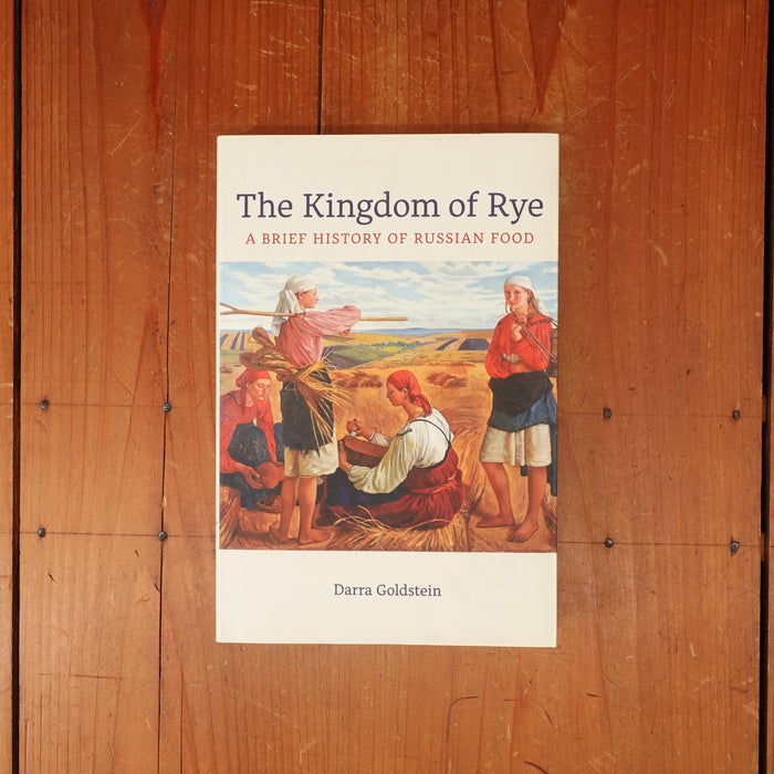 The Kingdom of Rye: A Brief History of Russian Food - Darra Goldstein