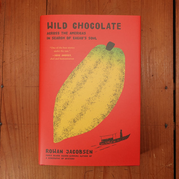 Wild Chocolate: Across the Americas in Search of Cacao's Soul - Rowan Jacobsen