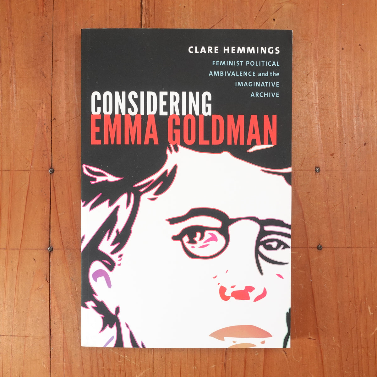 Considering Emma Goldman: Feminist Political Ambivalence and the Imaginative Archive - Clare Hemmings