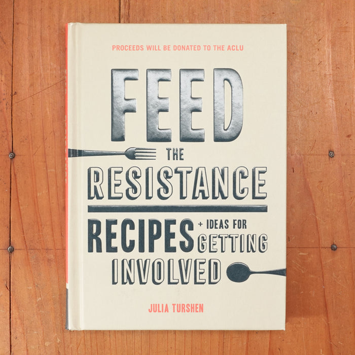 Feed the Resistance: Recipes + Ideas for Getting Involved - Julia Turshen